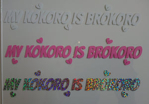 My Kokoro is Brokoro DIECUT